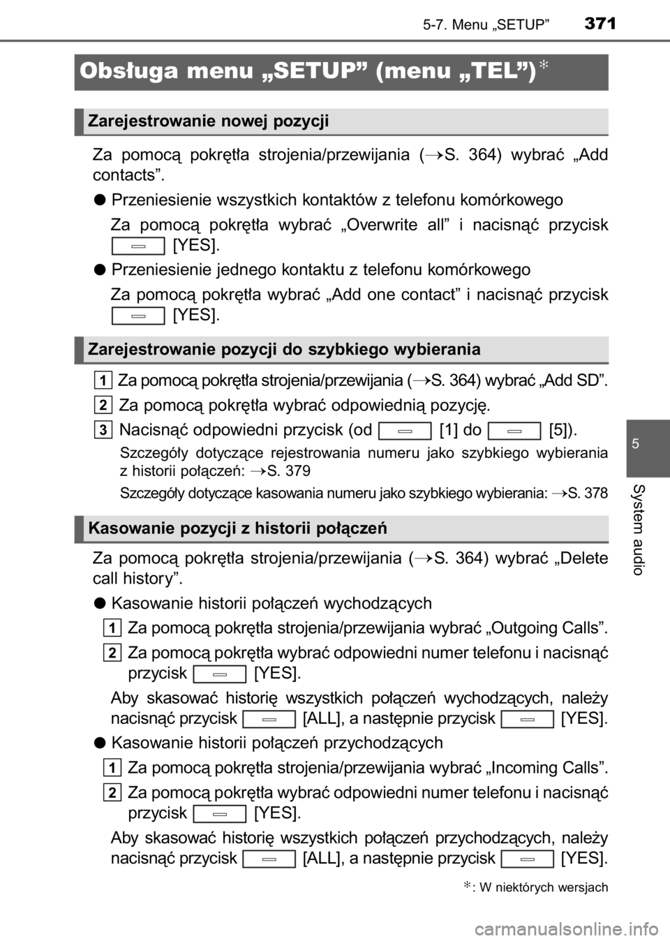 TOYOTA AVENSIS 2017 Instrukcja obsługi (in Polish) Za pomocà pokr´t∏a strojenia/przewijania (S. 364) wybraç „Add
contacts”.
Przeniesienie wszystkich kontaktów z telefonu komórkowego
Za pomocà pokr´t∏a wybraç „Overwrite a TOYOTA AVENSIS 2017 Instrukcja obsługi (in Polish) Za pomocà pokr´t∏a strojenia/przewijania (S. 364) wybraç „Add
contacts”.
Przeniesienie wszystkich kontaktów z telefonu komórkowego
Za pomocà pokr´t∏a wybraç „Overwrite a