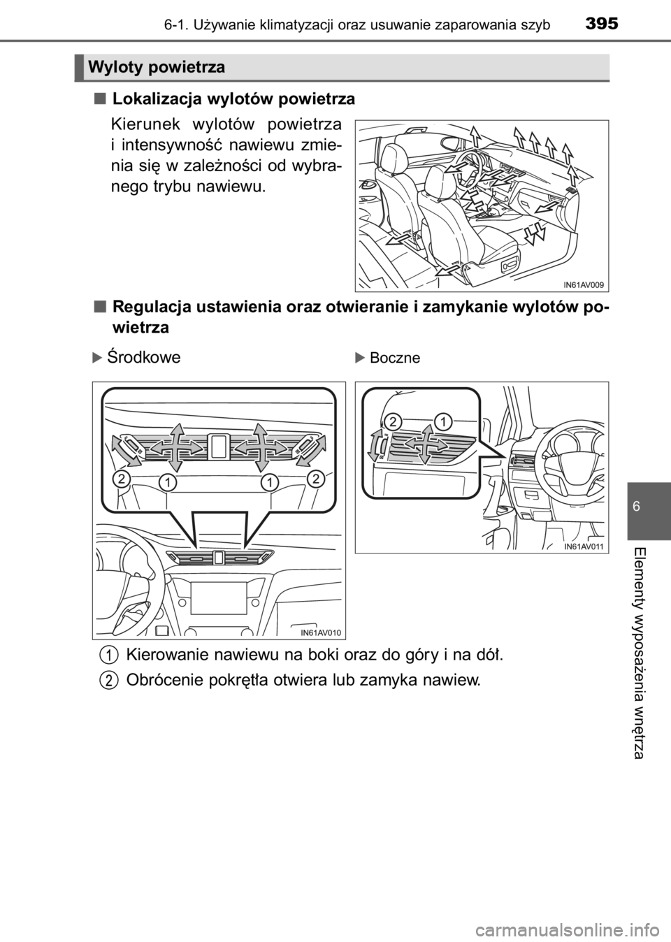 TOYOTA AVENSIS 2017  Instrukcja obsługi (in Polish) Lokalizacja wylotów powietrza
Kierunek  wylotów  powietrza
i intensywnoÊç  nawiewu  zmie-
nia  si´  w zale˝noÊci  od  wybra-
nego trybu nawiewu.
Regulacja ustawienia oraz otwieranie i zamykanie