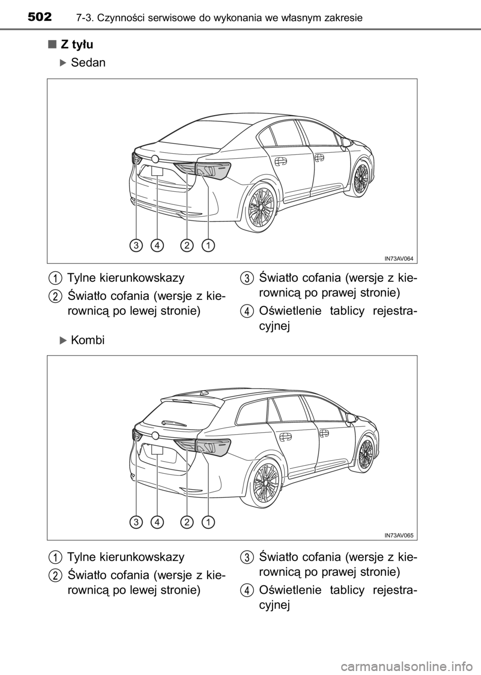 TOYOTA AVENSIS 2017  Instrukcja obsługi (in Polish) Z ty∏u
óSedan
óKombi
5027-3. CzynnoÊci serwisowe do wykonania we w∏asnym zakresie
Tylne kierunkowskazy
Âwiat∏o  cofania  (wersje  z kie-
rownicà po lewej stronie)Âwiat∏o  cofania  (wersj