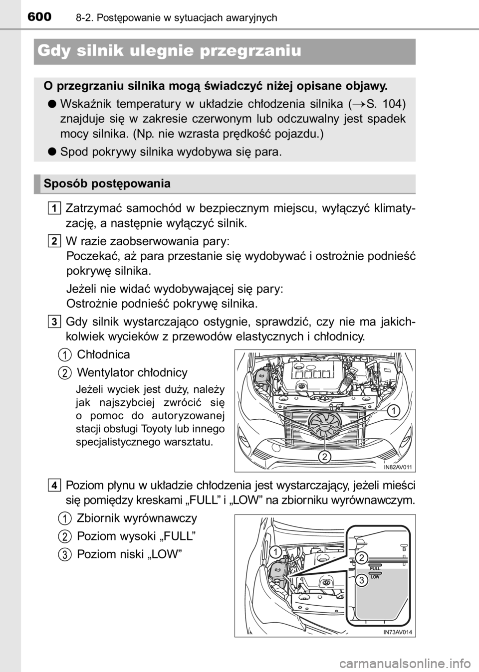 TOYOTA AVENSIS 2017 Instrukcja obsługi (in Polish) Zatrzymaç samochód w bezpiecznym miejscu, wy∏àczyç klimaty-
zacj´, a nast´pnie wy∏àczyç silnik.
W razie zaobserwowania pary:
Poczekaç, a˝ para przestanie si´ wydobywaç i ostro˝ni TOYOTA AVENSIS 2017 Instrukcja obsługi (in Polish) Zatrzymaç samochód w bezpiecznym miejscu, wy∏àczyç klimaty-
zacj´, a nast´pnie wy∏àczyç silnik.
W razie zaobserwowania pary:
Poczekaç, a˝ para przestanie si´ wydobywaç i ostro˝ni