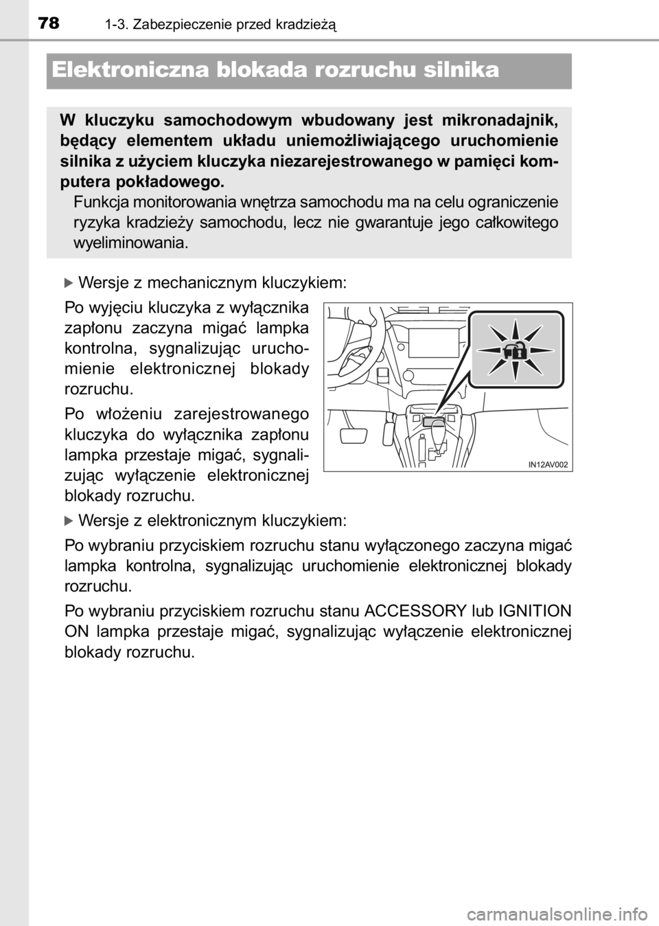 TOYOTA AVENSIS 2017  Instrukcja obsługi (in Polish) ó Wersje z mechanicznym kluczykiem:
Po wyj´ciu kluczyka z wy∏àcznika
zap∏onu  zaczyna  migaç  lampka
kontrolna,  sygnalizujàc  urucho-
mienie  elektronicznej  blokady
rozruchu.
Po  w∏o˝eni