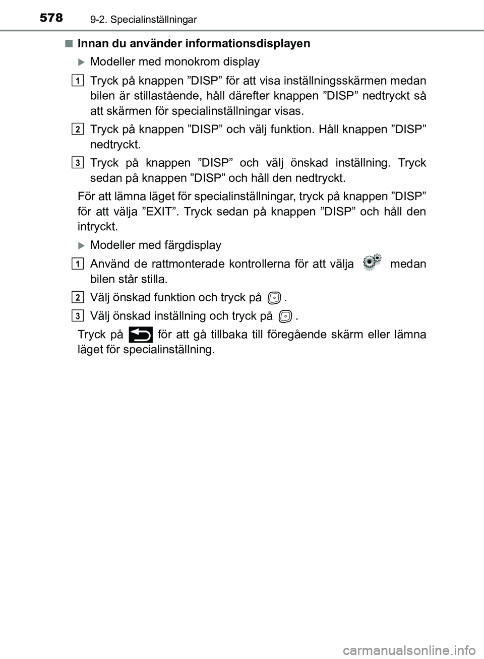 TOYOTA AVENSIS 2017  Bruksanvisningar (in Swedish) 5789-2. Specialinställningar
OM20C66SEn
Innan du använder informationsdisplayen
Modeller med monokrom display
Tryck på knappen ”DISP” för att 
visa inställningsskärmen medan
bilen är sti