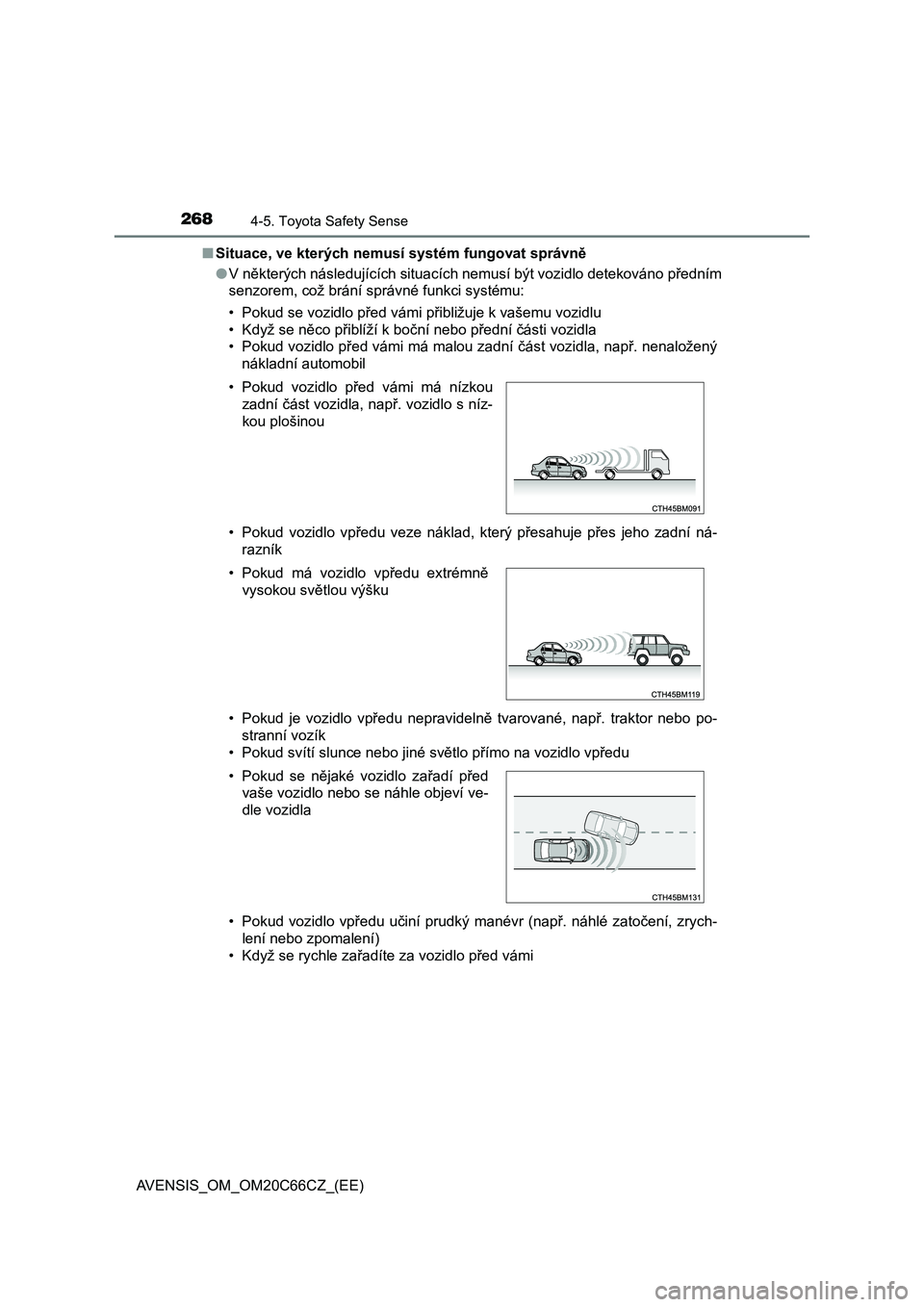 TOYOTA AVENSIS 2017  Návod na použití (in Czech) 2684-5. Toyota Safety Sense
AVENSIS_OM_OM20C66CZ_(EE)■Situace, ve kterých nemusí systém fungovat správně
●V některých následujících situacích nemusí být vozidlo detekováno předním
