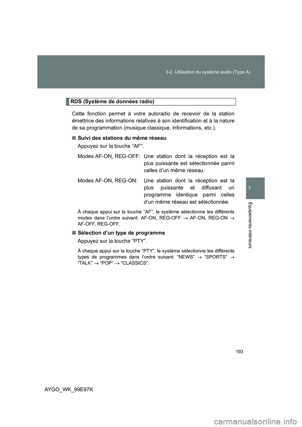 TOYOTA AYGO 2012  Notices Demploi (in French) 193 
3-2. Utilisation du système audio (Type A)
3
Équipements intérieurs
AYGO_WK_99E97K
RDS (Système de données radio) 
Cette fonction permet à votre autoradio de recevoir de la station 
émettr