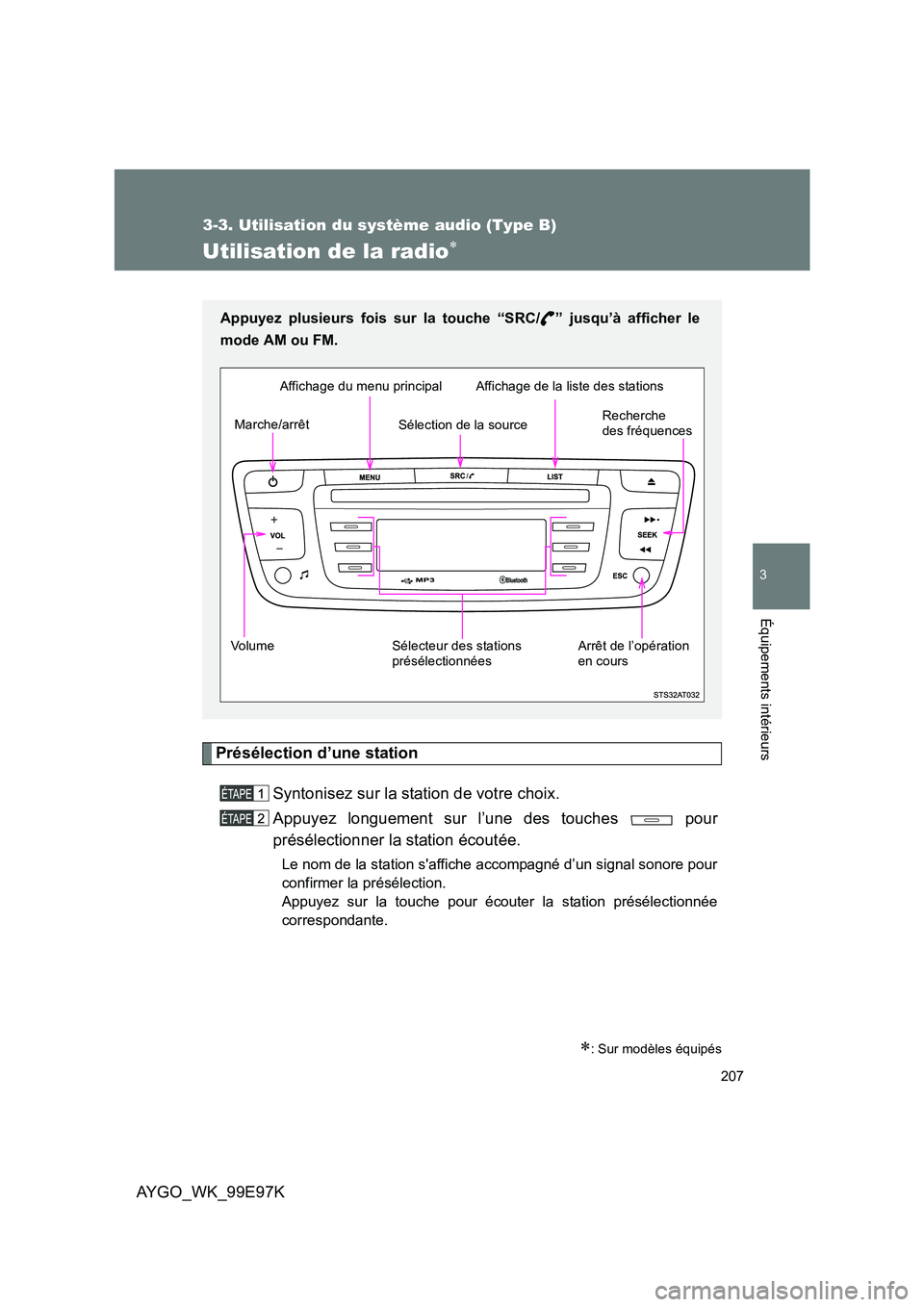 TOYOTA AYGO 2012  Notices Demploi (in French) 207
3-3. Utilisation du système audio (Type B)
3
AYGO_WK_99E97K
Équipements intérieurs
Utilisation de la radio∗
Présélection d’une station 
Syntonisez sur la station de votre choix. 
Appuyez 