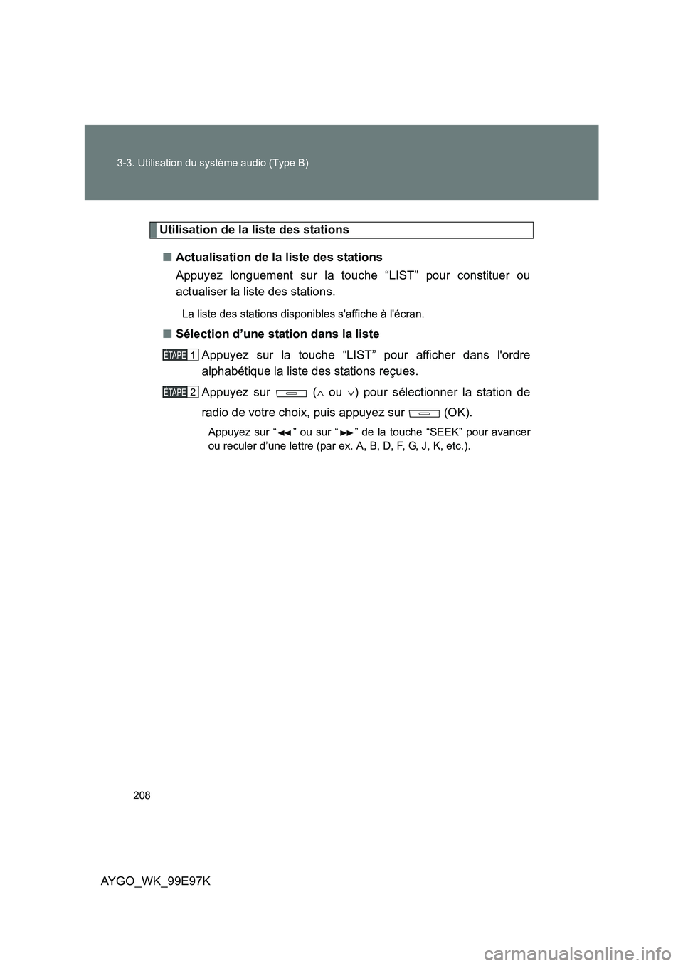TOYOTA AYGO 2012  Notices Demploi (in French) 208 
3-3. Utilisation du système audio (Type B)
AYGO_WK_99E97K
Utilisation de la liste des stations 
■ Actualisation de la liste des stations 
Appuyez longuement sur la touche “LIST” pour const