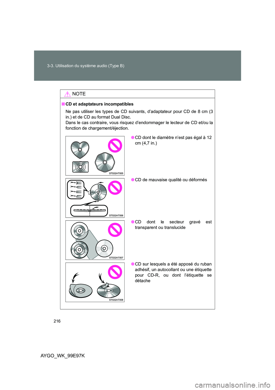 TOYOTA AYGO 2012  Notices Demploi (in French) 216 
3-3. Utilisation du système audio (Type B)
AYGO_WK_99E97K
NOTE
■ CD et adaptateurs incompatibles 
Ne pas utiliser les types de CD suivants, d’adaptateur pour CD de 8 cm (3 
in.) et de CD au 