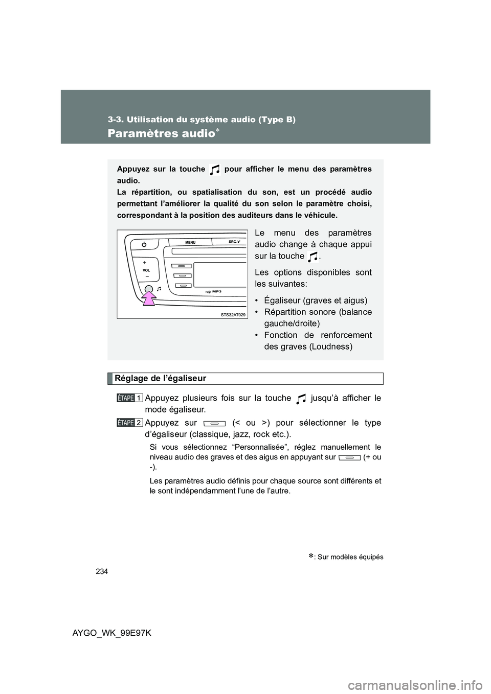 TOYOTA AYGO 2012  Notices Demploi (in French) 234
3-3. Utilisation du système audio (Type B)
AYGO_WK_99E97K
Paramètres audio∗
Réglage de l’égaliseur 
Appuyez plusieurs fois sur la touche   jusqu’à afficher le 
mode égaliseur. 
Appuyez