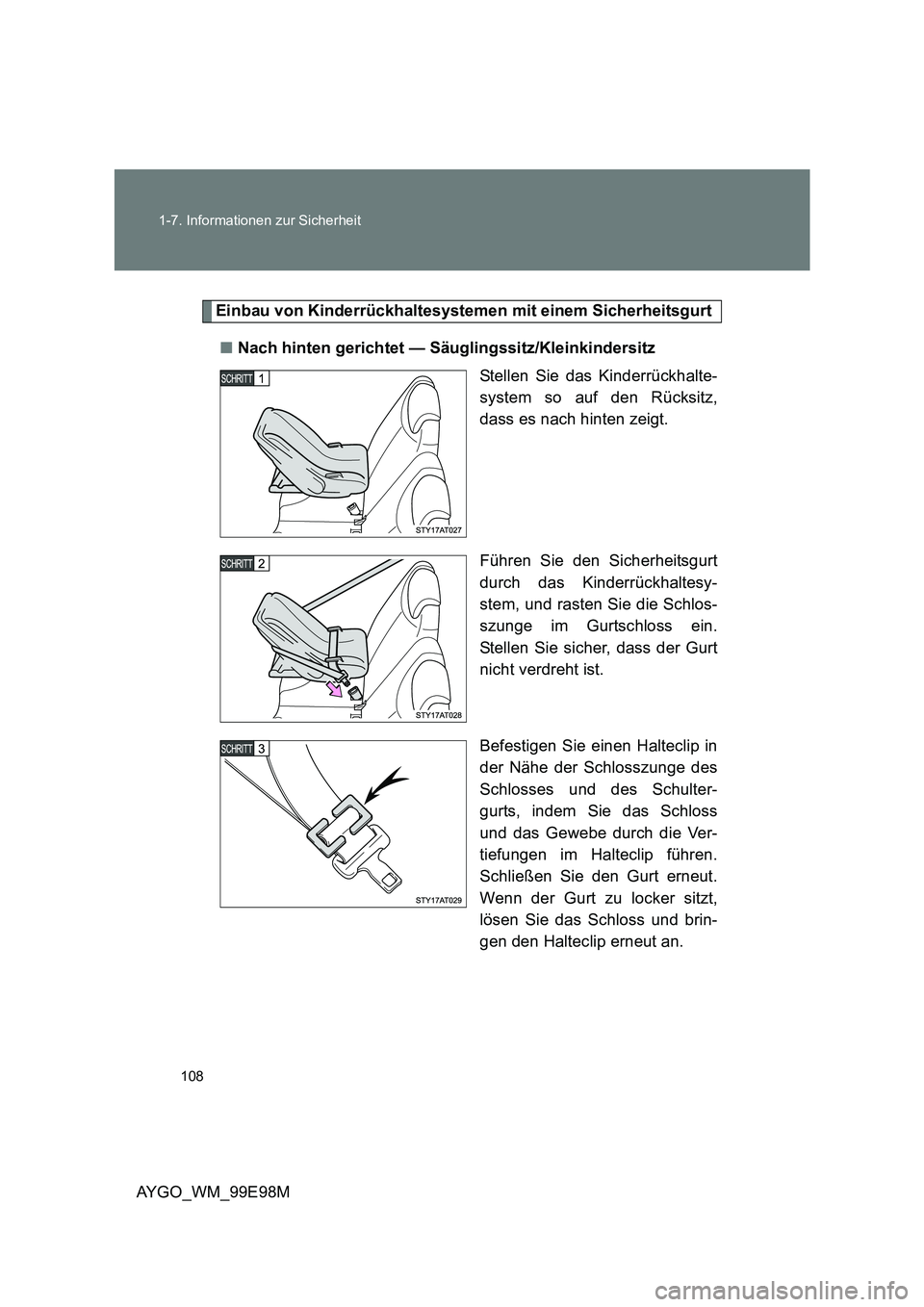 TOYOTA AYGO 2012  Betriebsanleitungen (in German) 108 
1-7. Informationen zur Sicherheit
AYGO_WM_99E98M
Einbau von Kinderrückhaltesystemen mit einem Sicherheitsgurt 
■ Nach hinten gerichtet — Säuglingssitz/Kleinkindersitz 
Stellen Sie das Kinde