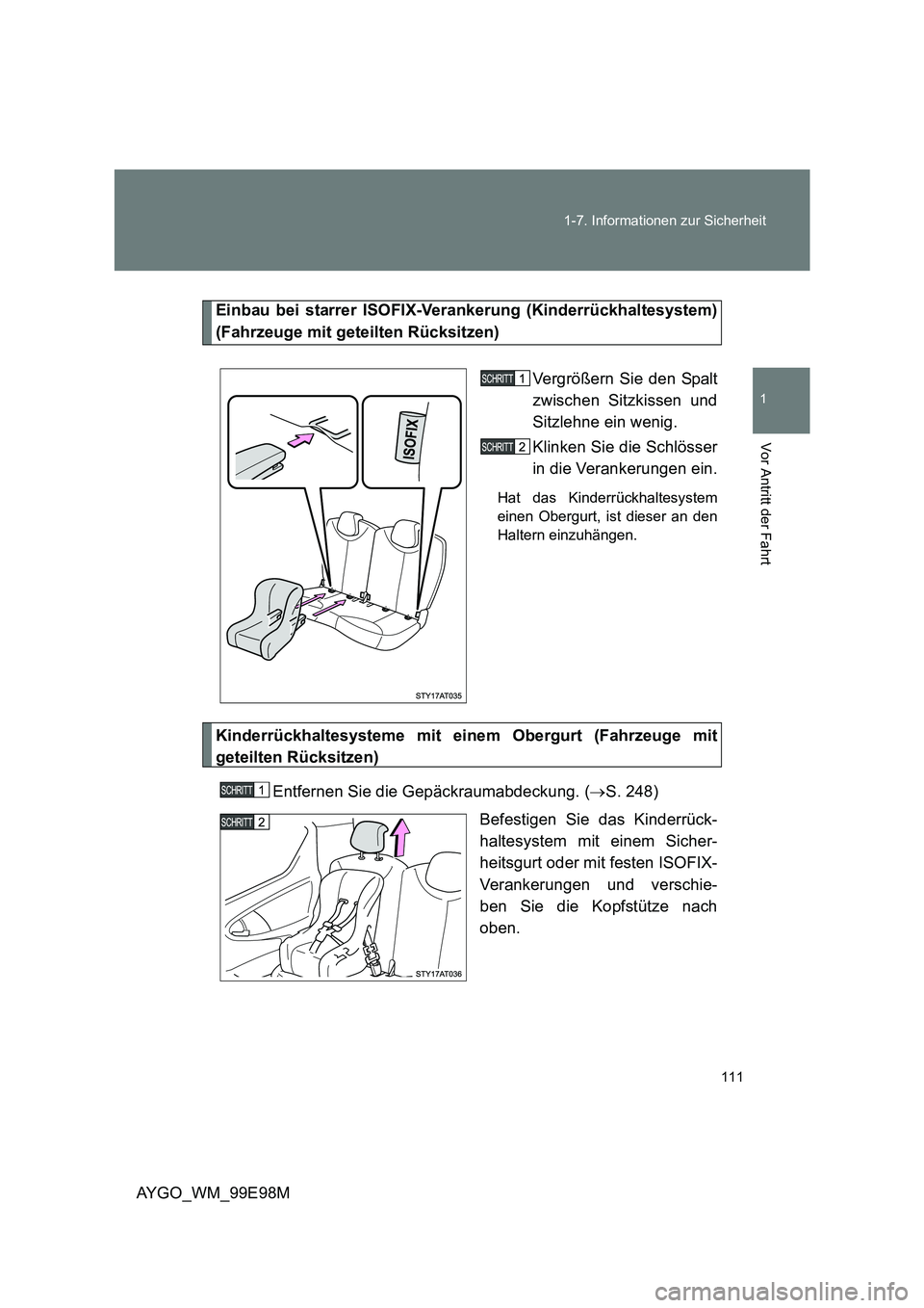 TOYOTA AYGO 2012  Betriebsanleitungen (in German) 111 
1-7. Informationen zur Sicherheit
1
Vor Antritt der Fahrt
AYGO_WM_99E98M
Einbau bei starrer ISOFIX-Verankerung (Kinderrückhaltesystem) 
(Fahrzeuge mit geteilten Rücksitzen) 
Vergrößern Sie de