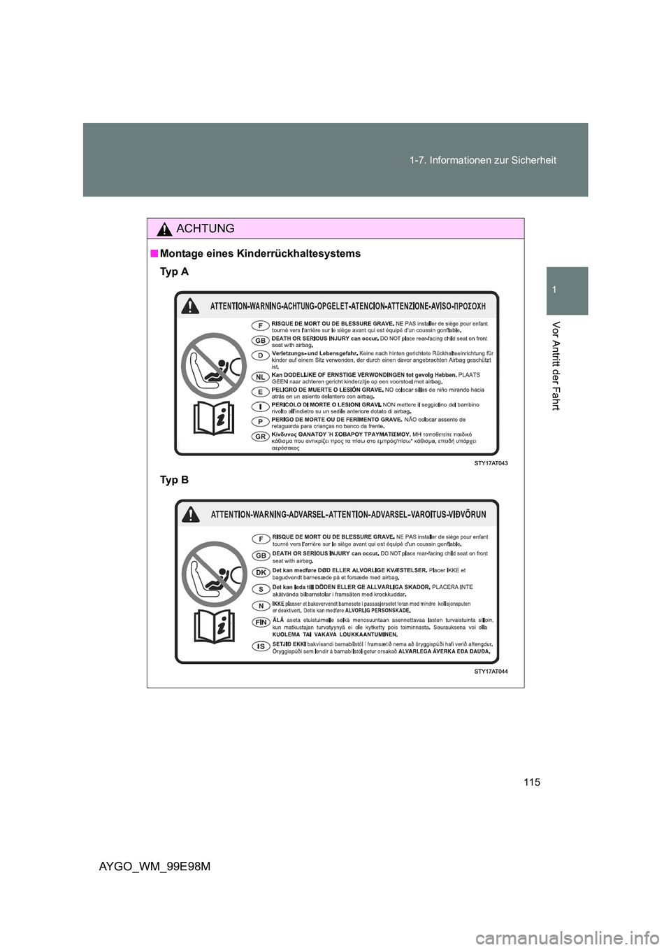 TOYOTA AYGO 2012  Betriebsanleitungen (in German) 115 
1-7. Informationen zur Sicherheit
1
Vor Antritt der Fahrt
AYGO_WM_99E98M
ACHTUNG
■ Montage eines Kinderrückhaltesystems 
Ty p  A 
Ty p  B 