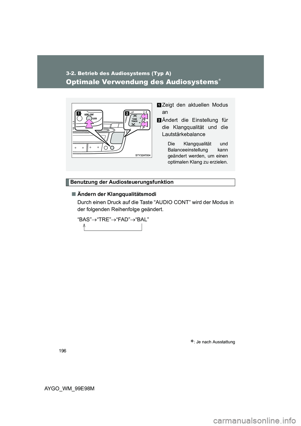 TOYOTA AYGO 2012  Betriebsanleitungen (in German) 196
3-2. Betrieb des Audiosystems (Typ A)
AYGO_WM_99E98M
Optimale Verwendung des Audiosystems∗
Benutzung der Audiosteuerungsfunktion 
■ Ändern der Klangqualitätsmodi 
Durch einen Druck auf die T