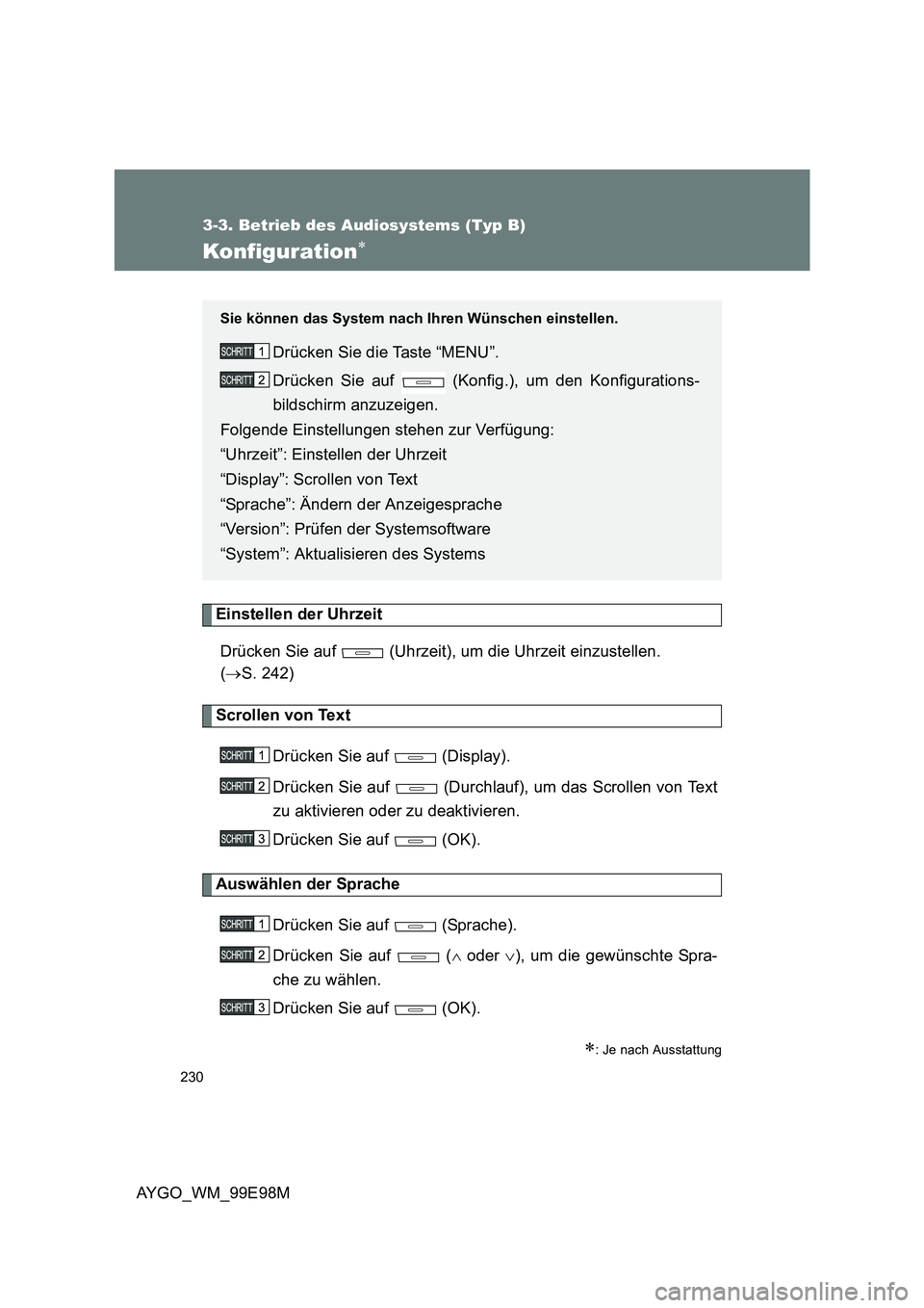 TOYOTA AYGO 2012  Betriebsanleitungen (in German) 230
3-3. Betrieb des Audiosystems (Typ B)
AYGO_WM_99E98M
Konfiguration∗
Einstellen der Uhrzeit 
Drücken Sie auf   (Uhrzeit), um die Uhrzeit einzustellen.  
( →S. 242)
Scrollen von Text 
Drücken 