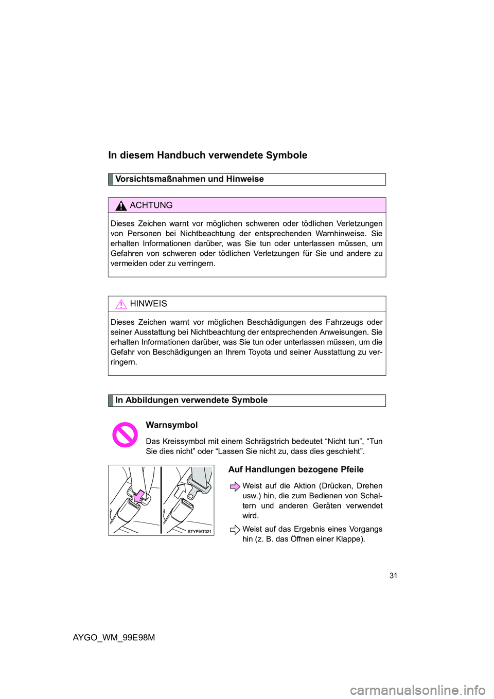 TOYOTA AYGO 2012 Betriebsanleitungen (in German) AYGO_WM_99E98M
31
In diesem Handbuch verwendete Symbole
Vorsichtsmaßnahmen und Hinweise
In Abbildungen verwendete Symbole
ACHTUNG
Dieses Zeichen warnt vor möglichen schweren oder tödlichen Verletz TOYOTA AYGO 2012 Betriebsanleitungen (in German) AYGO_WM_99E98M
31
In diesem Handbuch verwendete Symbole
Vorsichtsmaßnahmen und Hinweise
In Abbildungen verwendete Symbole
ACHTUNG
Dieses Zeichen warnt vor möglichen schweren oder tödlichen Verletz