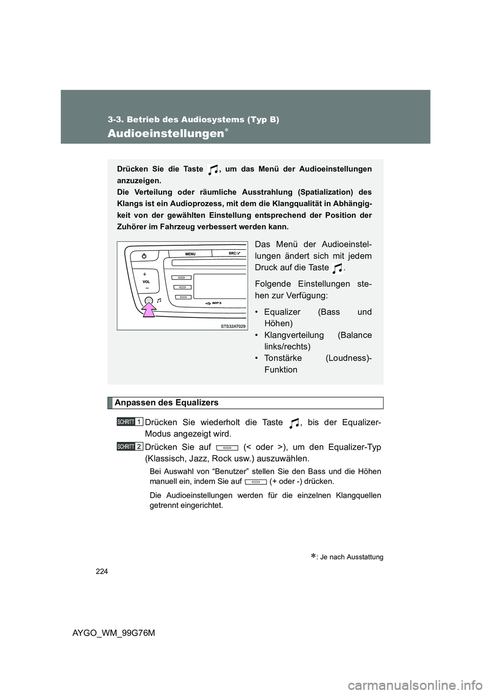 TOYOTA AYGO 2013 Betriebsanleitungen (in German) 224
3-3. Betrieb des Audiosystems (Typ B)
AYGO_WM_99G76M
Audioeinstellungen∗
Anpassen des Equalizers
Drücken Sie wiederholt die Taste , bis der Equalizer-
Modus angezeigt wird.
Drücken Sie auf TOYOTA AYGO 2013 Betriebsanleitungen (in German) 224
3-3. Betrieb des Audiosystems (Typ B)
AYGO_WM_99G76M
Audioeinstellungen∗
Anpassen des Equalizers
Drücken Sie wiederholt die Taste , bis der Equalizer-
Modus angezeigt wird.
Drücken Sie auf