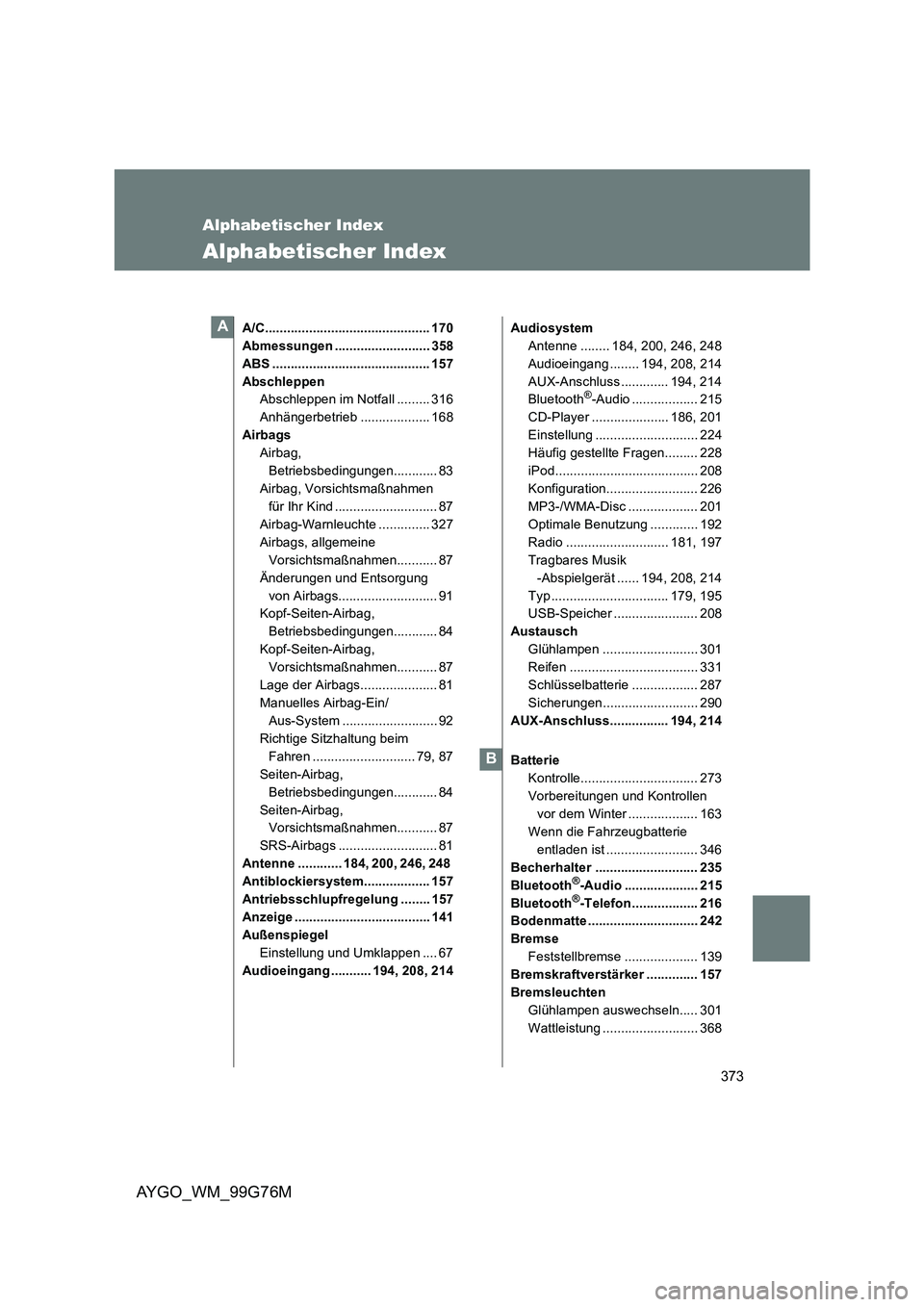 TOYOTA AYGO 2013 Betriebsanleitungen (in German) 373
AYGO_WM_99G76M
Alphabetischer Index
Alphabetischer Index
A/C............................................. 170
Abmessungen .......................... 358
ABS ...................................... TOYOTA AYGO 2013 Betriebsanleitungen (in German) 373
AYGO_WM_99G76M
Alphabetischer Index
Alphabetischer Index
A/C............................................. 170
Abmessungen .......................... 358
ABS ......................................