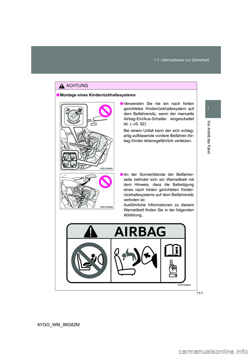 TOYOTA AYGO 2014  Betriebsanleitungen (in German) 111 
1-7. Informationen zur Sicherheit
1
Vor Antritt der Fahrt
AYGO_WM_99G82M
ACHTUNG
■ Montage eines Kinderrückhaltesystems
●Verwenden Sie nie ein nach hinten 
gerichtetes Kinderrückhaltesystem