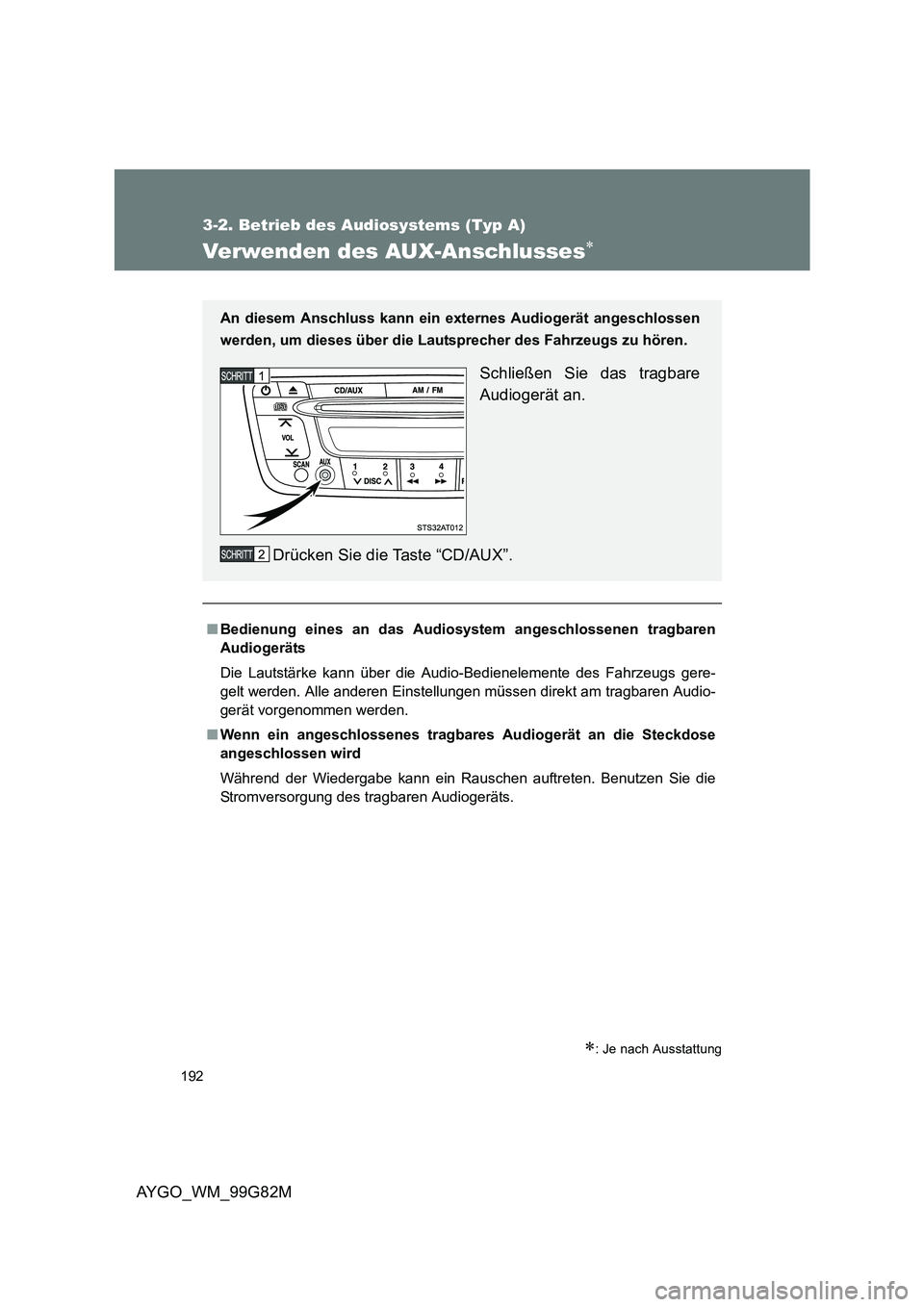TOYOTA AYGO 2014  Betriebsanleitungen (in German) 192
3-2. Betrieb des Audiosystems (Typ A)
AYGO_WM_99G82M
Verwenden des AUX-Anschlusses∗
∗: Je nach Ausstattung
■Bedienung eines an das Audiosystem angeschlossenen tragbaren 
Audiogeräts 
Die La