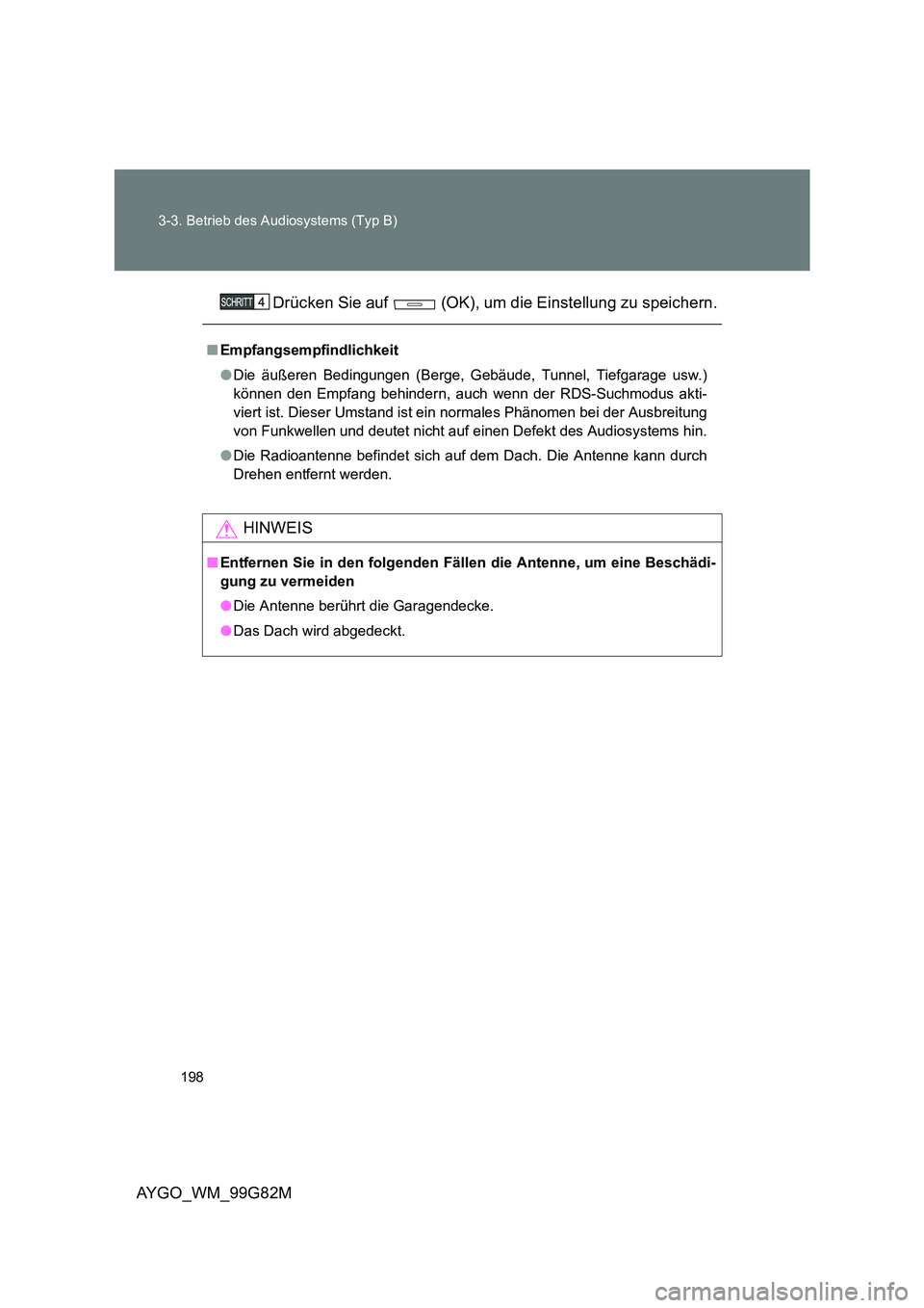 TOYOTA AYGO 2014  Betriebsanleitungen (in German) 198 
3-3. Betrieb des Audiosystems (Typ B)
AYGO_WM_99G82M 
Drücken Sie auf   (OK), um die Einstellung zu speichern.
■ Empfangsempfindlichkeit 
● Die äußeren Bedingungen (Berge, Gebäude, Tunnel