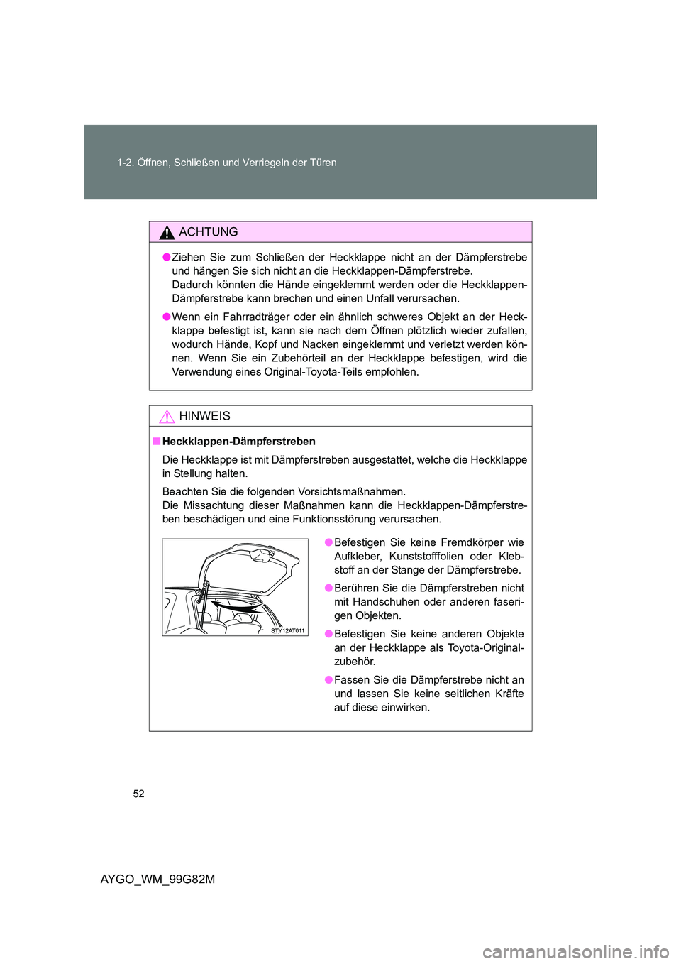 TOYOTA AYGO 2014 Betriebsanleitungen (in German) 52
1-2. Öffnen, Schließen und Verriegeln der Türen
AYGO_WM_99G82M
ACHTUNG
● Ziehen Sie zum Schließen der Heckklappe nicht an der Dämpferstrebe
und hängen Sie sich nicht an die Heckklappen-D TOYOTA AYGO 2014 Betriebsanleitungen (in German) 52
1-2. Öffnen, Schließen und Verriegeln der Türen
AYGO_WM_99G82M
ACHTUNG
● Ziehen Sie zum Schließen der Heckklappe nicht an der Dämpferstrebe
und hängen Sie sich nicht an die Heckklappen-D