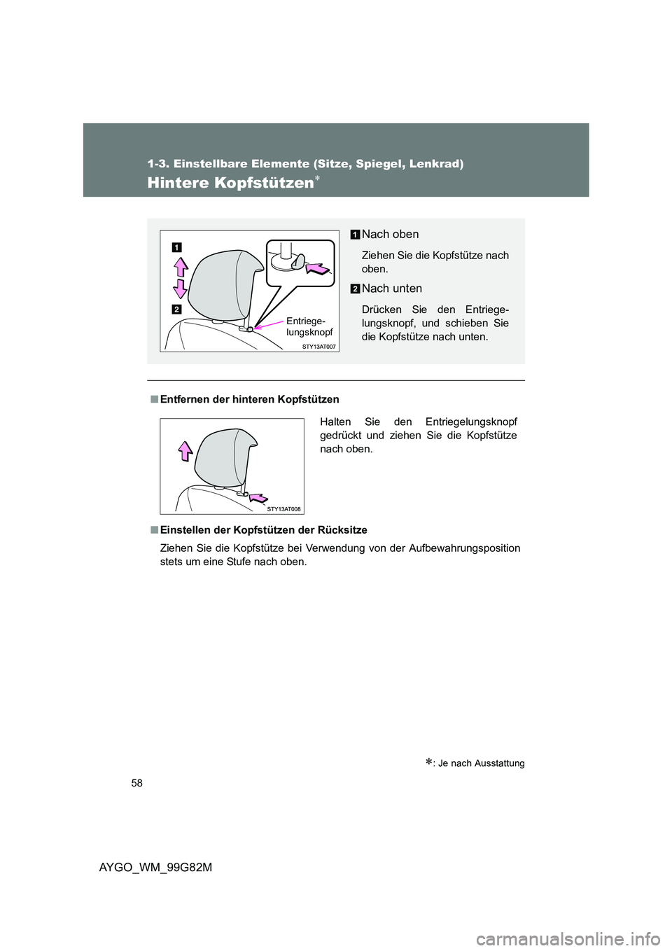TOYOTA AYGO 2014  Betriebsanleitungen (in German) 58
1-3. Einstellbare Elemente (Sitze, Spiegel, Lenkrad)
AYGO_WM_99G82M
Hintere Kopfstützen∗
∗: Je nach Ausstattung
■Entfernen der hinteren Kopfstützen 
■ Einstellen der Kopfstützen der Rüc