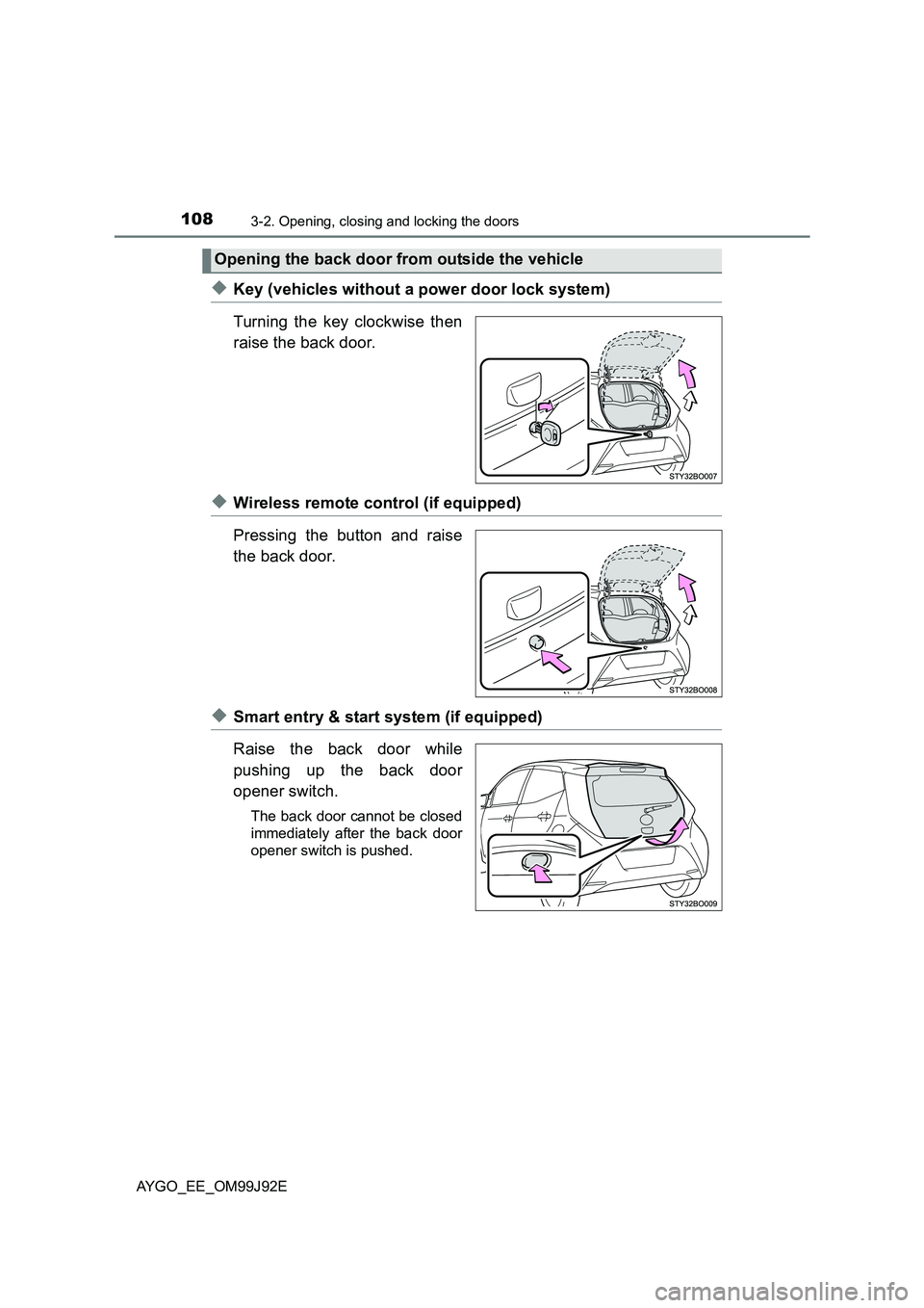 TOYOTA AYGO 2015  Owners Manual (in English) 1083-2. Opening, closing and locking the doors
AYGO_EE_OM99J92E
◆Key (vehicles without a power door lock system) 
Turning the key clockwise then 
raise the back door.
◆Wireless remote control (if 