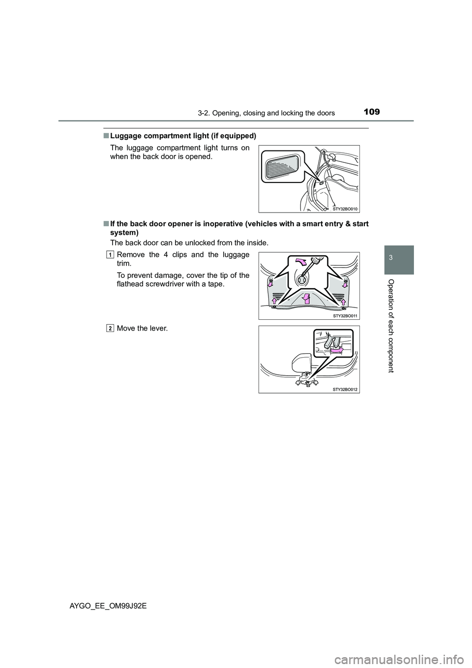 TOYOTA AYGO 2015  Owners Manual (in English) 1093-2. Opening, closing and locking the doors
3
Operation of each component
AYGO_EE_OM99J92E
■Luggage compartment light (if equipped) 
■ If the back door opener is inoperative (vehicles with a sm