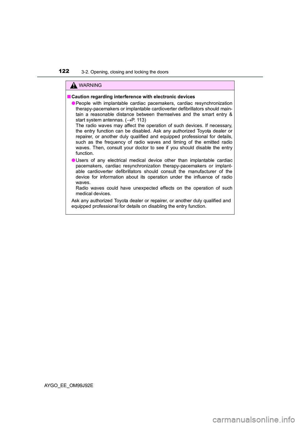 TOYOTA AYGO 2015  Owners Manual (in English) 1223-2. Opening, closing and locking the doors
AYGO_EE_OM99J92E
WARNING 
■ Caution regarding interference with electronic devices 
● People with implantable cardiac pacemakers, cardiac resynchroni