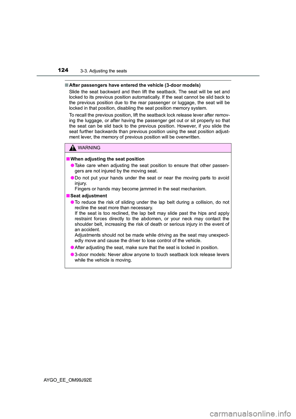 TOYOTA AYGO 2015  Owners Manual (in English) 1243-3. Adjusting the seats
AYGO_EE_OM99J92E
■After passengers have entered the vehicle (3-door models) 
Slide the seat backward and then lift the seatback. The seat will be set and 
locked to its p
