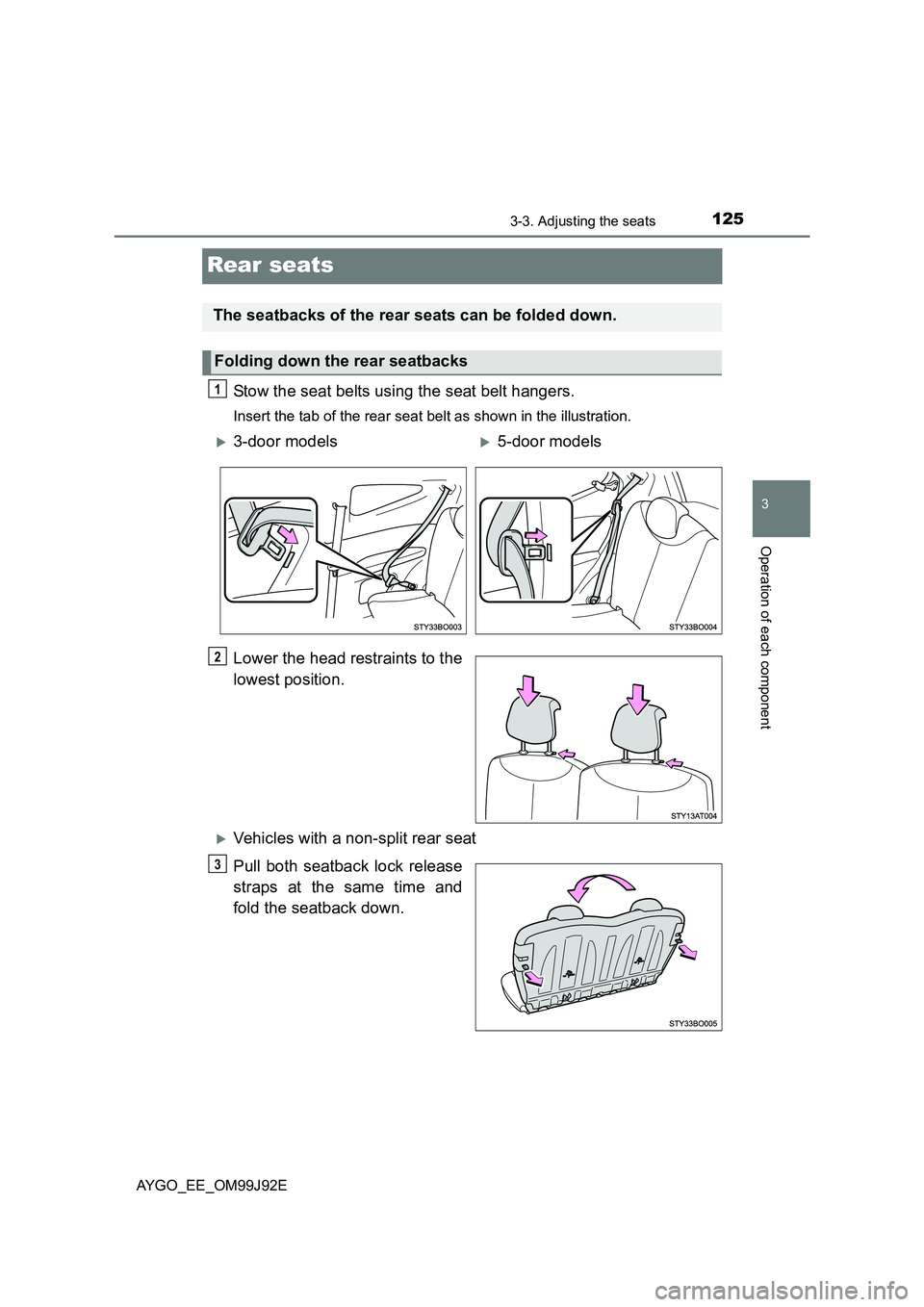 TOYOTA AYGO 2015  Owners Manual (in English) 125
3
3-3. Adjusting the seats
Operation of each component
AYGO_EE_OM99J92E
Rear seats
Stow the seat belts using the seat belt hangers.
Insert the tab of the rear seat belt as shown in the illustratio