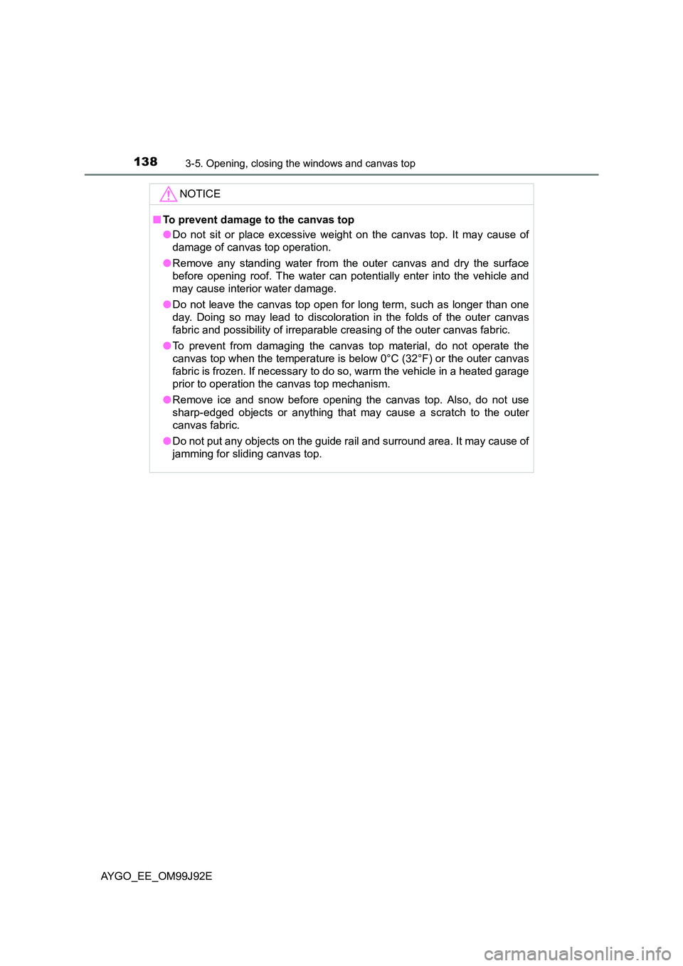 TOYOTA AYGO 2015  Owners Manual (in English) 1383-5. Opening, closing the windows and canvas top
AYGO_EE_OM99J92E 
NOTICE
■ To prevent damage to the canvas top 
● Do not sit or place excessive weight on the canvas top. It may cause of 
damag