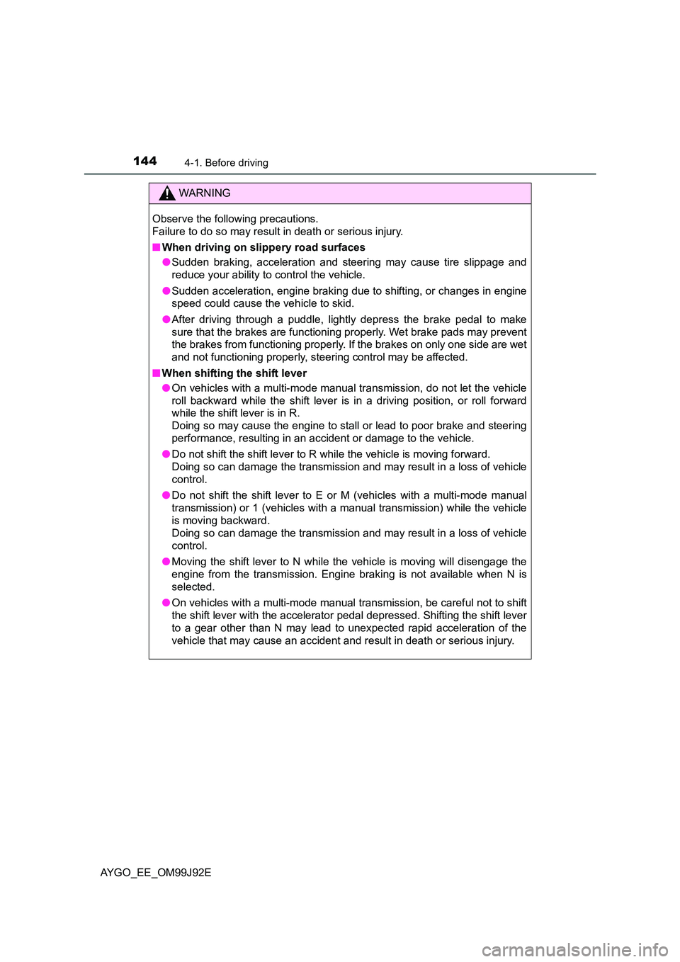 TOYOTA AYGO 2015  Owners Manual (in English) 1444-1. Before driving
AYGO_EE_OM99J92E
WARNING 
Observe the following precautions.  
Failure to do so may result in death or serious injury. 
■ When driving on slippery road surfaces 
● Sudden br