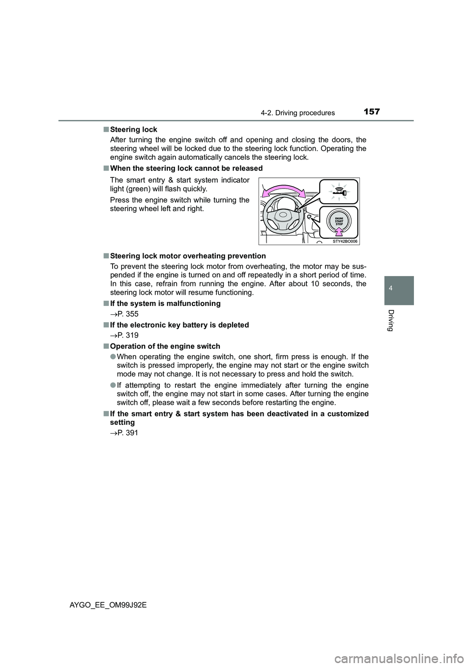 TOYOTA AYGO 2015  Owners Manual (in English) 1574-2. Driving procedures
4
Driving
AYGO_EE_OM99J92E 
■ Steering lock 
After turning the engine switch off and opening and closing the doors, the 
steering wheel will be locked due to the steering 
