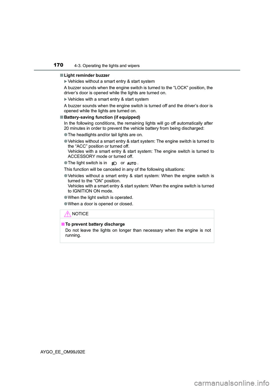 TOYOTA AYGO 2015  Owners Manual (in English) 1704-3. Operating the lights and wipers
AYGO_EE_OM99J92E 
■ Light reminder buzzer 
�XVehicles without a smart entry & start system 
A buzzer sounds when the engine switch is turned to the “LOCK”