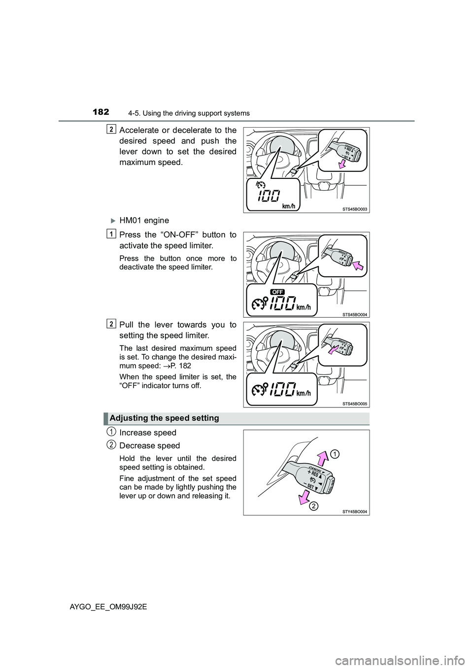 TOYOTA AYGO 2015  Owners Manual (in English) 1824-5. Using the driving support systems
AYGO_EE_OM99J92E
Accelerate or decelerate to the 
desired speed and push the 
lever down to set the desired 
maximum speed.
�XHM01 engine 
Press the “ON-OFF