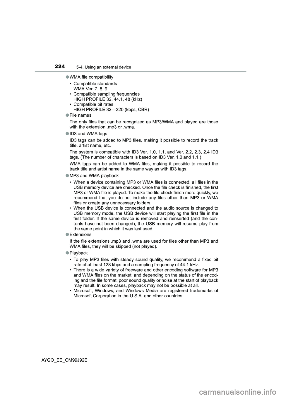 TOYOTA AYGO 2015  Owners Manual (in English) 2245-4. Using an external device
AYGO_EE_OM99J92E 
● WMA file compatibility 
• Compatible standards 
WMA Ver. 7, 8, 9 
• Compatible sampling frequencies
HIGH PROFILE 32, 44.1, 48 (kHz) 
• Comp