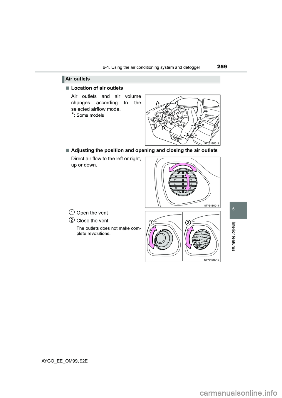 TOYOTA AYGO 2015  Owners Manual (in English) 2596-1. Using the air conditioning system and defogger
6
Interior features
AYGO_EE_OM99J92E
[
■Location of air outlets 
Air outlets and air volume 
changes according to the 
selected airflow mode.
*