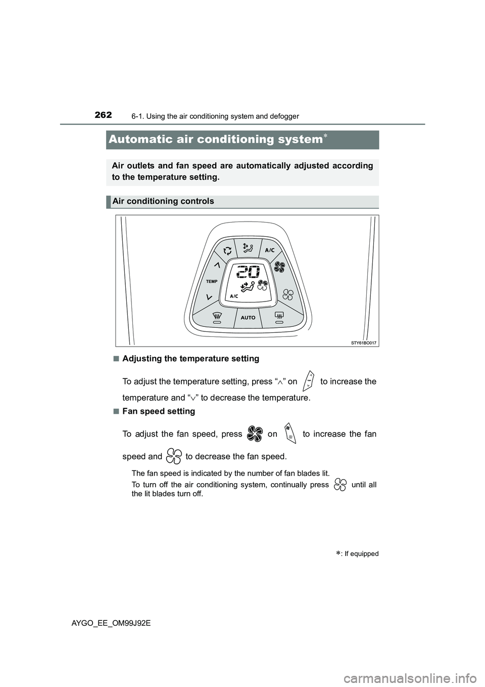 TOYOTA AYGO 2015  Owners Manual (in English) 2626-1. Using the air conditioning system and defogger
AYGO_EE_OM99J92E
Automatic air conditioning system∗
■Adjusting the temperature setting 
To adjust the temperature setting, press “ ∧” o