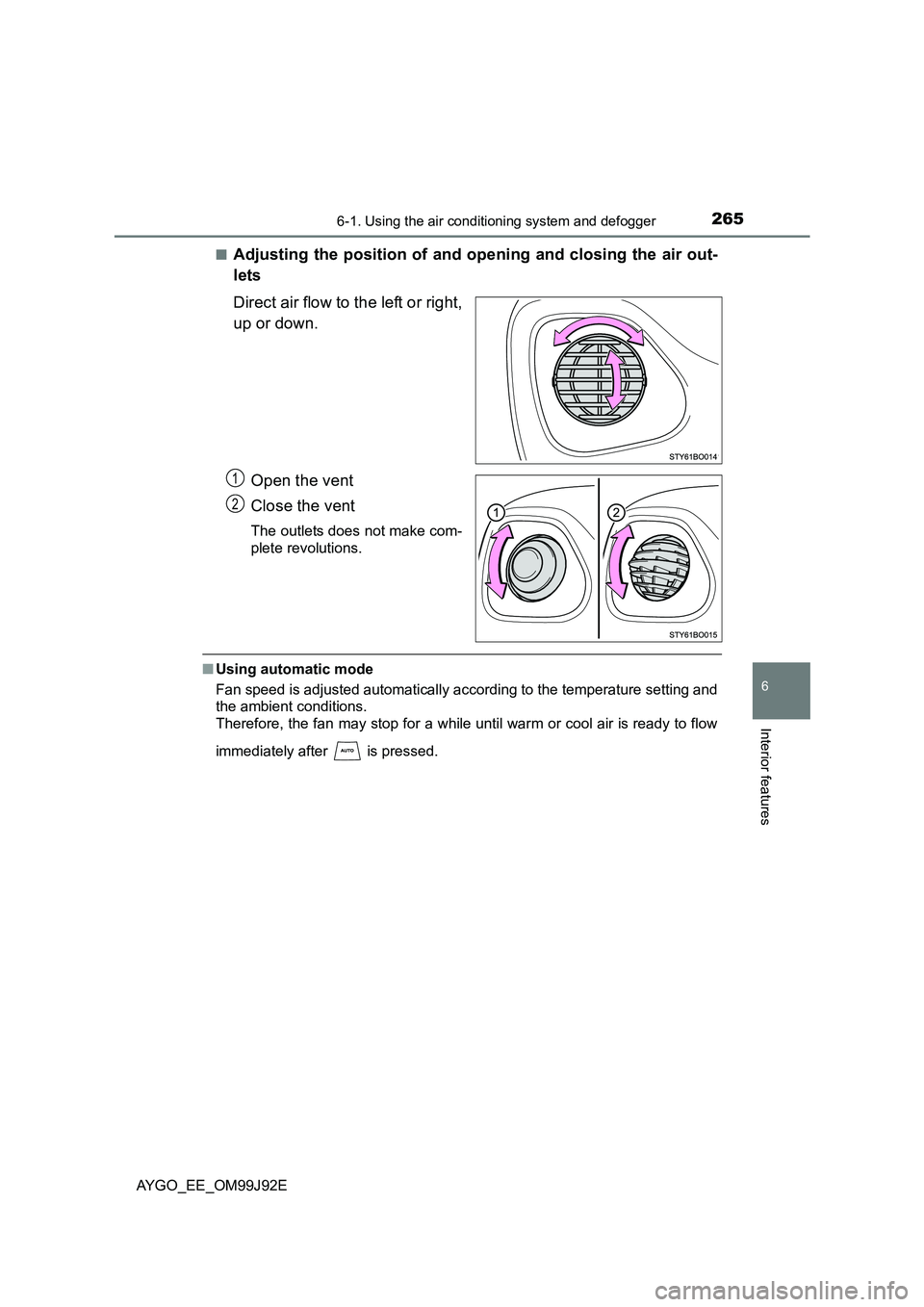 TOYOTA AYGO 2015  Owners Manual (in English) 2656-1. Using the air conditioning system and defogger
6
Interior features
AYGO_EE_OM99J92E 
■Adjusting the position of and opening and closing the air out- 
lets 
Direct air flow to the left or rig