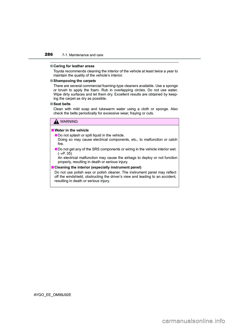 TOYOTA AYGO 2015  Owners Manual (in English) 2867-1. Maintenance and care
AYGO_EE_OM99J92E
■Caring for leather areas 
Toyota recommends cleaning the interior of the vehicle at least twice a year to 
maintain the quality of the vehicle’s inte