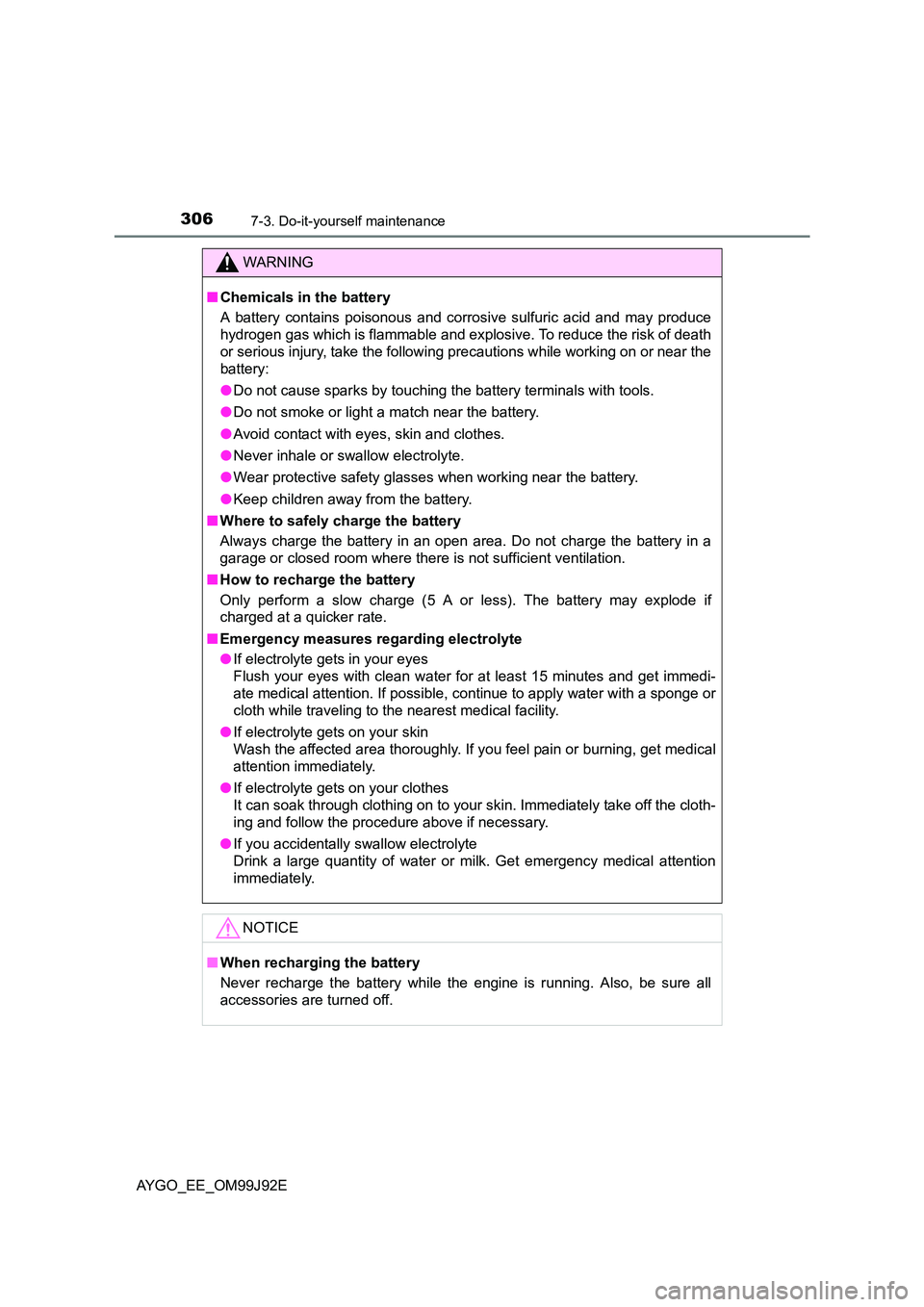 TOYOTA AYGO 2015  Owners Manual (in English) 3067-3. Do-it-yourself maintenance
AYGO_EE_OM99J92E
WARNING 
■ Chemicals in the battery 
A battery contains poisonous and corrosive sulfuric acid and may produce 
hydrogen gas which is flammable and