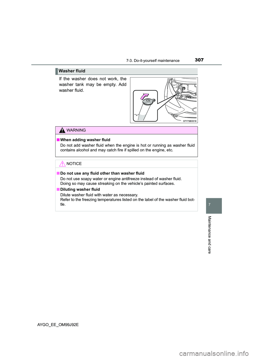 TOYOTA AYGO 2015  Owners Manual (in English) 3077-3. Do-it-yourself maintenance
7
Maintenance and care
AYGO_EE_OM99J92E
If the washer does not work, the 
washer tank may be empty. Add 
washer fluid.
Washer fluid
WARNING 
■ When adding washer f