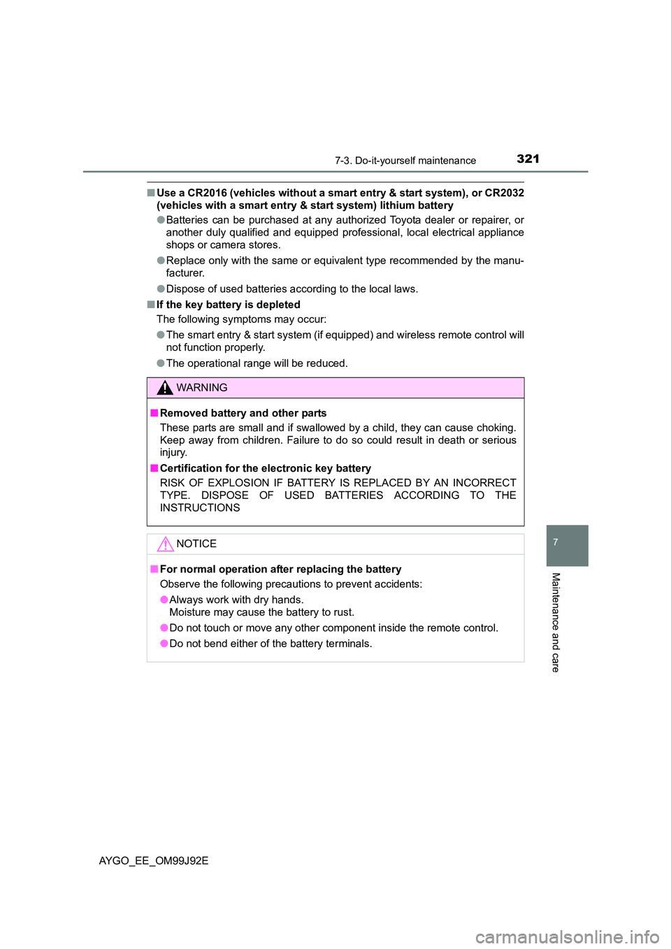 TOYOTA AYGO 2015  Owners Manual (in English) 3217-3. Do-it-yourself maintenance
7
Maintenance and care
AYGO_EE_OM99J92E
■Use a CR2016 (vehicles without a smart entry & start system), or CR2032 
(vehicles with a smart entry & start system) lith