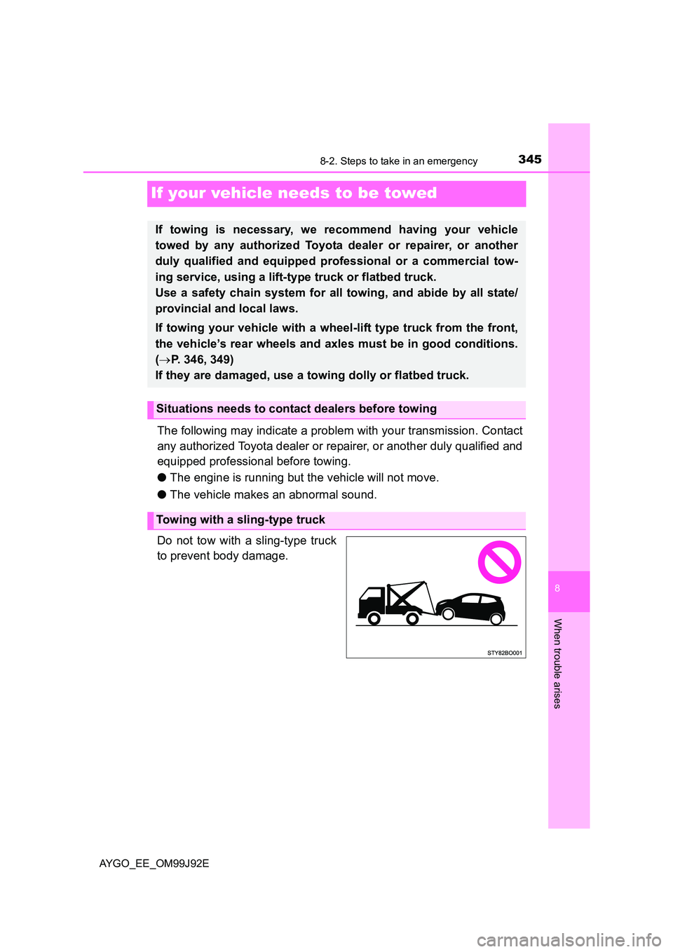 TOYOTA AYGO 2015  Owners Manual (in English) 3458-2. Steps to take in an emergency
8
When trouble arises
AYGO_EE_OM99J92E
If your vehicle needs to be towed
The following may indicate a problem with your transmission. Contact 
any authorized Toyo