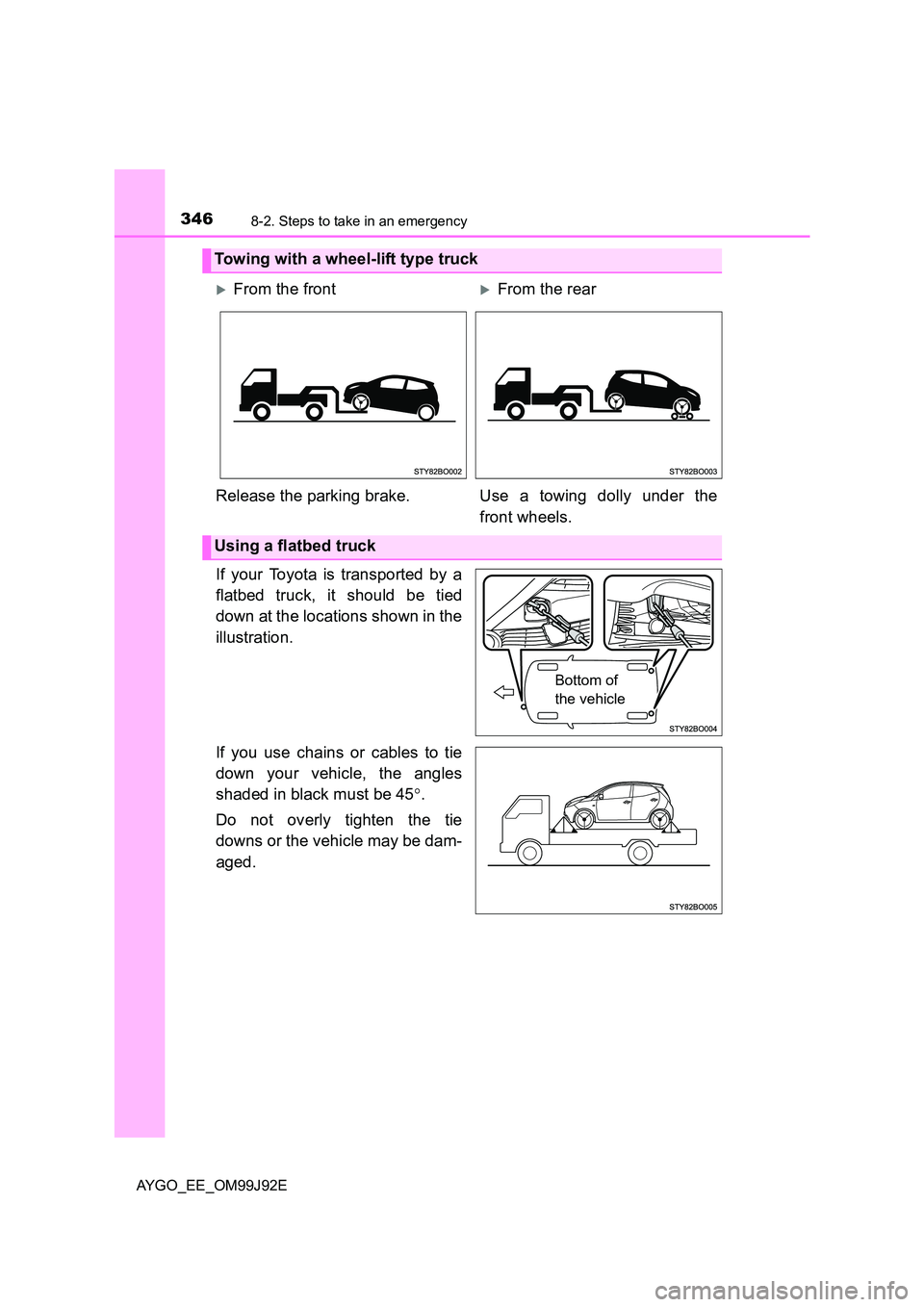 TOYOTA AYGO 2015  Owners Manual (in English) 3468-2. Steps to take in an emergency
AYGO_EE_OM99J92E
If your Toyota is transported by a 
flatbed truck, it should be tied 
down at the locations shown in the 
illustration. 
If you use chains or cab
