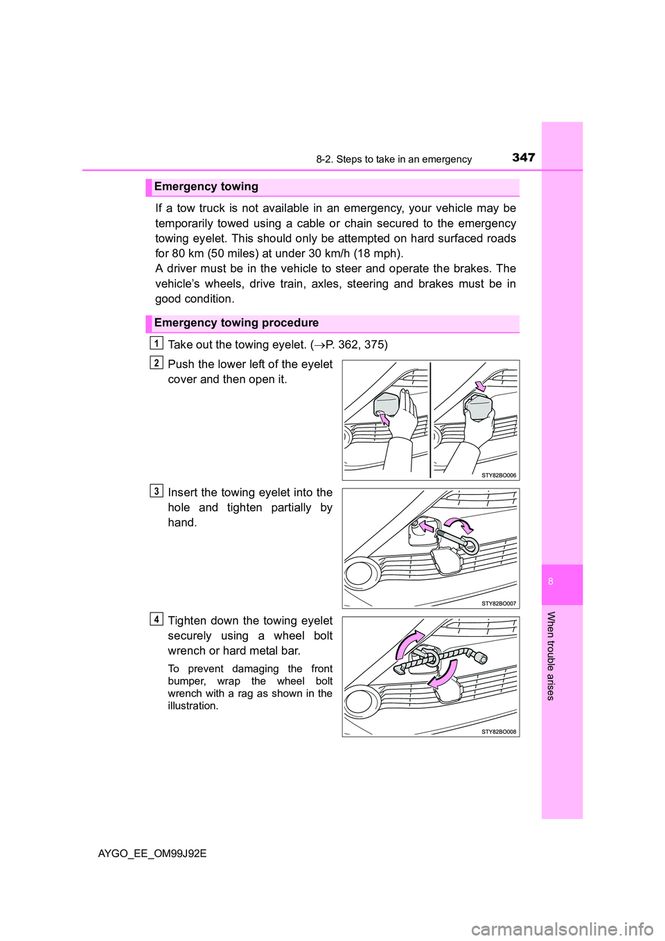 TOYOTA AYGO 2015  Owners Manual (in English) 3478-2. Steps to take in an emergency
8
When trouble arises
AYGO_EE_OM99J92E
If a tow truck is not available in an emergency, your vehicle may be 
temporarily towed using a cable or chain secured to t