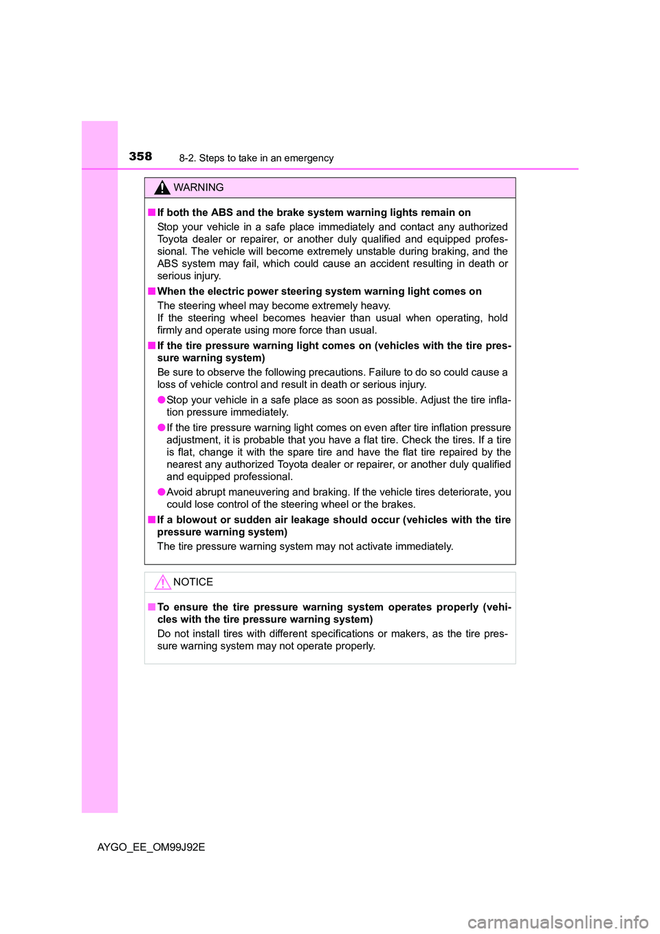 TOYOTA AYGO 2015  Owners Manual (in English) 3588-2. Steps to take in an emergency
AYGO_EE_OM99J92E
WARNING 
■ If both the ABS and the brake system warning lights remain on 
Stop your vehicle in a safe place immediately and contact any authori
