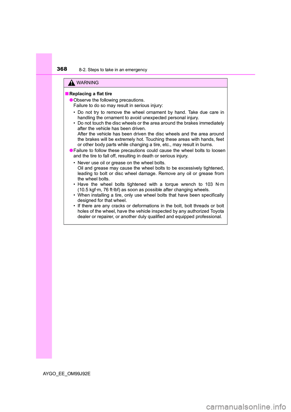 TOYOTA AYGO 2015  Owners Manual (in English) 3688-2. Steps to take in an emergency
AYGO_EE_OM99J92E
WARNING 
■ Replacing a flat tire 
● Observe the following precautions. 
Failure to do so may result in serious injury: 
• Do not try to rem