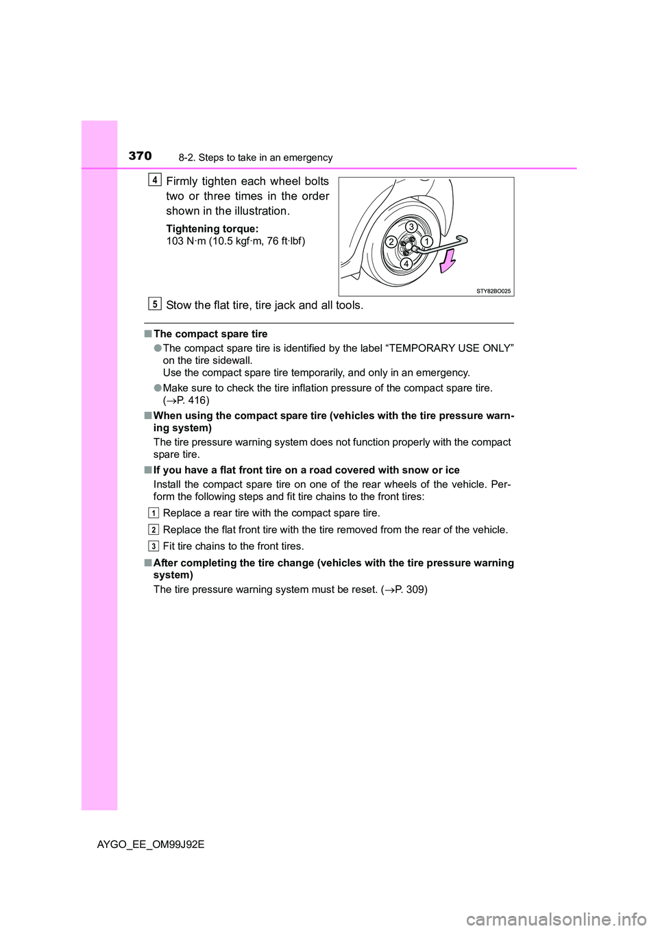 TOYOTA AYGO 2015  Owners Manual (in English) 3708-2. Steps to take in an emergency
AYGO_EE_OM99J92E
Firmly tighten each wheel bolts 
two or three times in the order 
shown in the illustration.
Tightening torque: 
103 N·m (10.5 kgf·m, 76 ft·lb