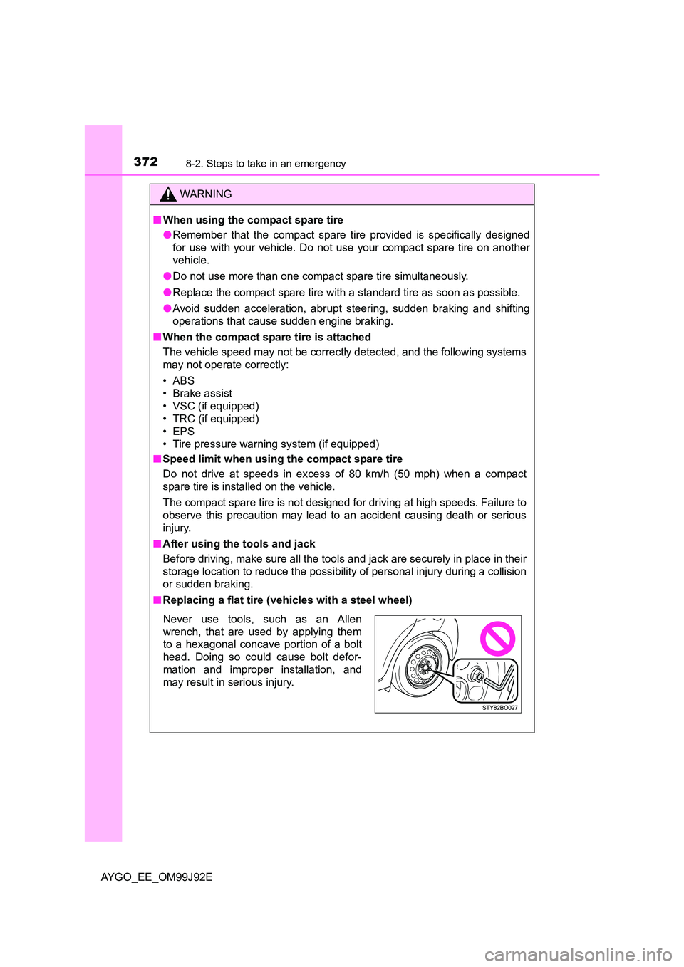 TOYOTA AYGO 2015  Owners Manual (in English) 3728-2. Steps to take in an emergency
AYGO_EE_OM99J92E
WARNING 
■ When using the compact spare tire 
● Remember that the compact spare tire provided is specifically designed 
for use with your veh